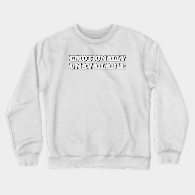 Emotionally Unavailable Crewneck Sweatshirt by Zen Cosmos Official